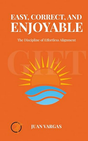 Easy, Correct, and Enjoyable!: The discipline of effortless alignment